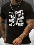 Men's T-Shirt You Cant Tell Me What To Do Youre Not My Daughter Bold White Lettering Statement T Shirt