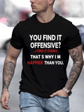 Men's T-Shirt You Find It Offensive I Find It Funny Thats Why Happier Than You Typography Statement