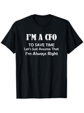 Men's T-Shirt Im A CFO To Save Time Always Right Slogan Statement T Shirt