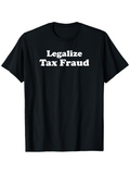 Men's T-Shirt Legalize Tax Fraud Bold Slogan With White Text On Plain T Shirt
