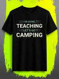Men's T-Shirt Im Done Teaching Lets Go Camping Fun Adventure Outdoor Camping Shirt