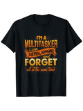 Men's T-Shirt Im A Multitasker Listen Ignore And Forget All At The Same Time Typography T Shirt