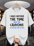 Men's T-Shirt I Have Neither The Time Nor The Crayons To Explain Crayons