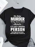 Men's T-Shirt Its Only Murder Otherwise Just A Missing Person T Shirt