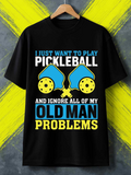 Men's T-Shirt I Just Want To Play Pickleball With Paddle Balls And Bold Typography Problems