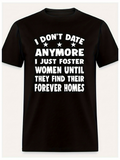 Men's T-Shirt I Dont Date Anymore Foster Women Until Forever Homes T Shirt