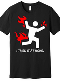 Men's T-Shirt I Tried It At Home Burning Red Flames With Stick Figure