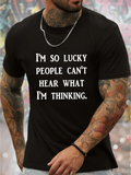 Men's T-Shirt Im So Lucky People Cant Hear What Im Thinking Statement Typography Shirt