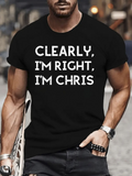 Men's T-Shirt Clearly Im Right Im Chris Minimal Statement Text Black Tee