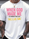 Men's T-Shirt When God Made Me He Grinned And Said This Will Be Fun Lettering Quote