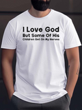 Men's T-Shirt I Love God But Some Of His Children Get On My Nerves Simple Bold Statement White T Shirt