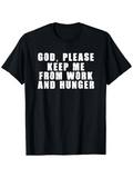 Men's T-Shirt God Please Keep Me From Work And Hunger Distressed White Text On Cotton Fabric Black T Shirt