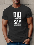 Men's T-Shirt Did Someone Say Shenanigans Bold White Letters Black T Shirt