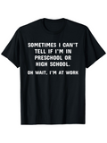 Men's T-Shirt Sometimes I Cant Tell If I Am In Preschool Or High School Oh Wait I Am At Work Bold White Lettering Motivational Text Tee