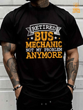 Men's T-Shirt Retired Bus Mechanic Not My Problem Anymore Statement Typography T Shirt