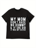 Men's T-Shirt My Mom Did Not Raise Dummy If She Did Sister Typography T Shirt
