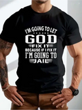 Men's T-Shirt Im Going To Let God Fix It Because If I Fix It Im Going To Jail Bold White Motivational Lettering Statement T Shirt