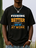 Men's T-Shirt A Bad Day Fishing Is Better Than A Good Day At Work Bold Quote Graphic Tee