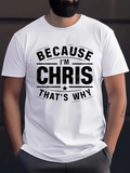 Men's T-Shirt Because Im Chris Thats Why Bold Statement Design T Shirt