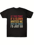 Men's T-Shirt At This Point If A Clown Invited Me Into The Woods Id Just Go Distressed Multicolor Font Statement Text