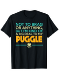 Men's T-Shirt Not To Brag Or Anything But I Am Kind Of A Big Deal To My Puggle With Yellow Paw Print Under Bold Letters