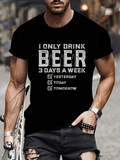 Men's T-Shirt I Only Drink Beer Three Days A Week Yesterday Today Tomorrow Beer