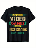 Men's T-Shirt A Day Without Video Games Is Like Just Kidding I Have No Idea Retro Text Design T Shirt