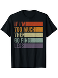 Men's T-Shirt If Im Too Much Then Go Find Less Retro Stripes With Distressed Colorful Horizontal Bars T Shirt