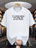 Men's T-Shirt Its Weird Being The Same Age As Old People Statement Quote Typography Design T Shirt