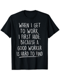 Men's T-Shirt When I Get To Work I First Hide Because A Good Worker Is Hard To Find White Handwritten Letters On Solid Black Cotton Fabric T Shirt