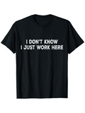Men's T-Shirt I Dont Know I Just Work Here Bold White Text Statement Shirt