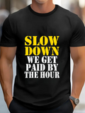 Men's T-Shirt Slow Down Hourly Wage Workers Slogan T Shirt Print
