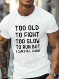Men's T-Shirt Too Old To Fight Too Slow To Run But I Can Still Shoot Bold Black Letters On White Cotton Shirt