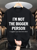 Men's T-Shirt Im Not The Bigger Person Suggest You Leave Me Alone Statement T Shirt