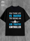 Men's T-Shirt You Think Life Is Hard Try Being An Air Traffic Controller With White Airplane Graphic