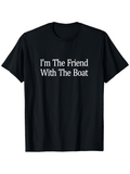 Men's T-Shirt Im The Friend With The Boat Nautical Quote Statement Tee