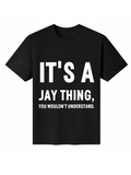 Men's T-Shirt Its A Jay Thing You Wouldnt Understand Bold White Slogan Typography