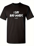 Men's T-Shirt I Say Bad Words A Lot Bold Slogan Typography Statement Shirt
