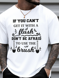 Men's T-Shirt If You Cant Get It With A Flush Use The Brush Toilet Humor