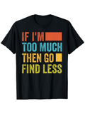 Men's T-Shirt If Im Too Much Then Go Find Less Color Blocks On Slogan Tee