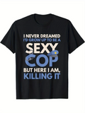 Men's T-Shirt I Never Dreamed I Would Be A Sexy Blue Cop Killing It T Shirt