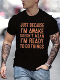 Men's T-Shirt Just Because Im Awake Doesnt Mean Im Ready To Do Things Statement Typography