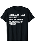 Men's T-Shirt Men Also Have Feelings For Example Hunger And Thirst Bold Statement T Shirt