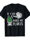 Men's T-Shirt If I Die Water My Plants Playful Greenery Potted Succulents With Watering Can