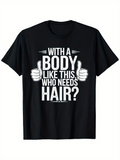 Men's T-Shirt With A Body Like This Who Needs Hair Bold White Text With Thumbs Up Graphic Shirt
