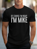 Men's T-Shirt Of Course I Am Right Im Mike Bold Lettering On Black Shirt