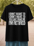 Men's T-Shirt I Dont Want To You Cant Make Me Im Retired Bold Statement Retirement T Shirt