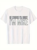 Men's T-Shirt Of Course Im Right Im Mike Bold Lettering Statement Shirt