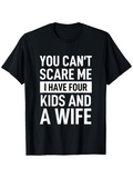 Men's T-Shirt You Cant Scare Me I Have Four Kids And A Wife Bold White Letters On Solid Black Cotton T Shirt