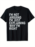 Men's T-Shirt Im Not Arguing Im Just Explaining Why Im Right Statement Typography T Shirt